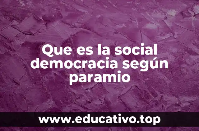 Que es la social democracia según paramio