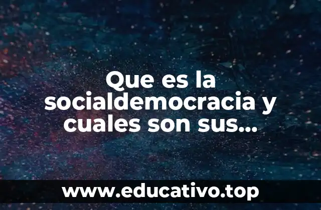 Que es la socialdemocracia y cuales son sus principios