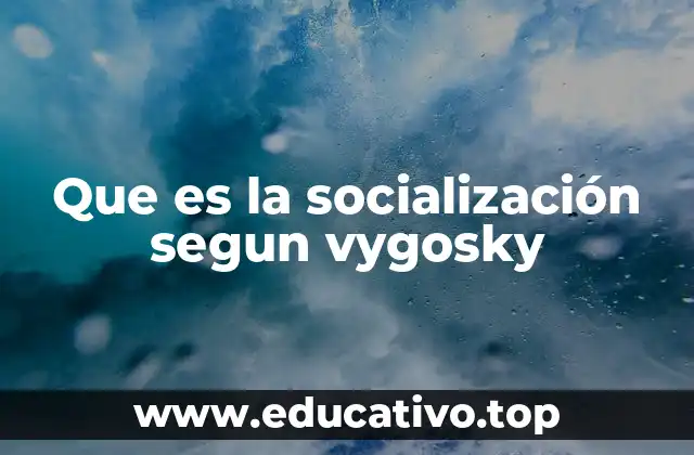 Que es la socialización segun vygosky