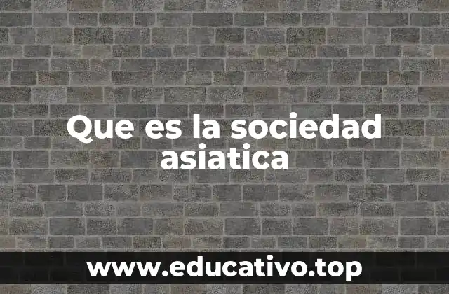 Que es la sociedad asiatica
