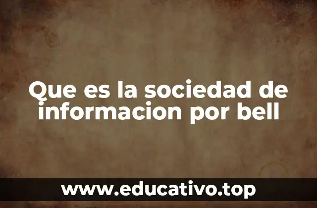 Que es la sociedad de informacion por bell
