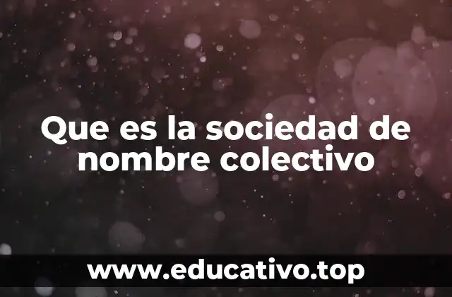 Que es la sociedad de nombre colectivo