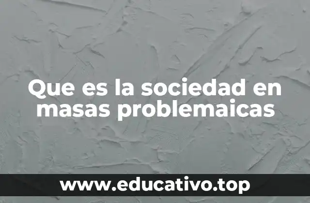 Las raíces de la sociedad en masa y sus desafíos actuales