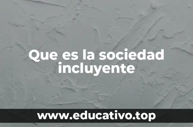 Que es la sociedad incluyente