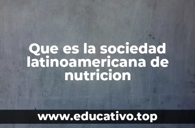 Que es la sociedad latinoamericana de nutricion