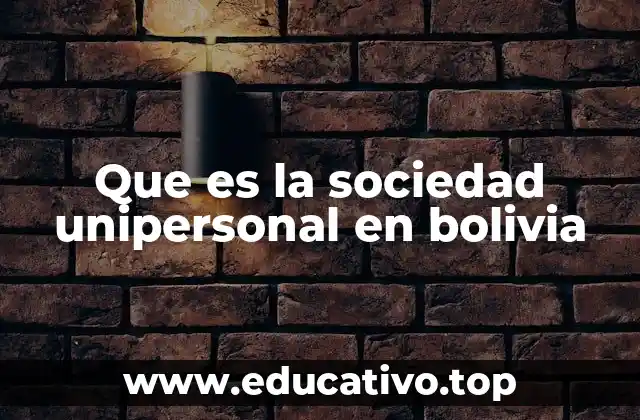 Que es la sociedad unipersonal en bolivia