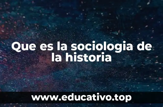 Que es la sociologia de la historia