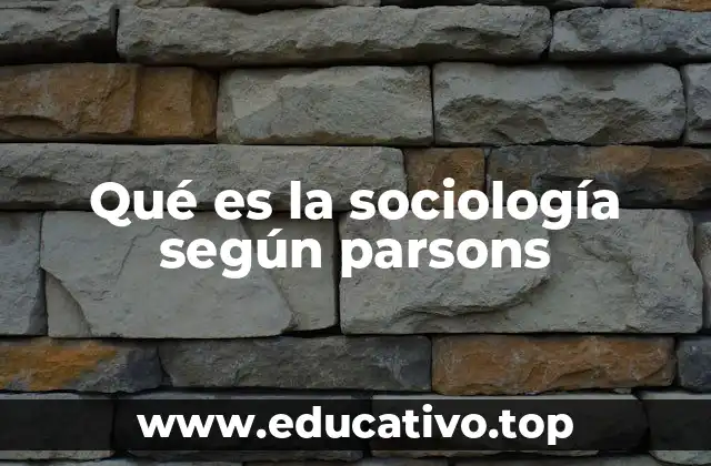 Qué es la sociología según parsons