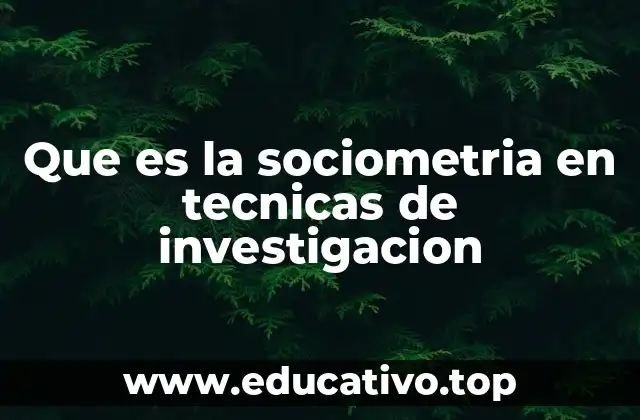 Que es la sociometria en tecnicas de investigacion