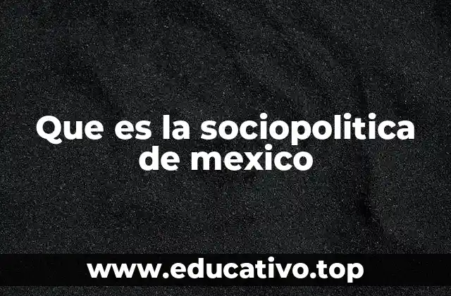 Que es la sociopolitica de mexico