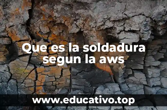 Que es la soldadura segun la aws