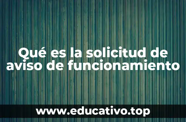 Qué es la solicitud de aviso de funcionamiento
