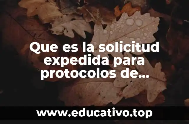 Que es la solicitud expedida para protocolos de investigacion