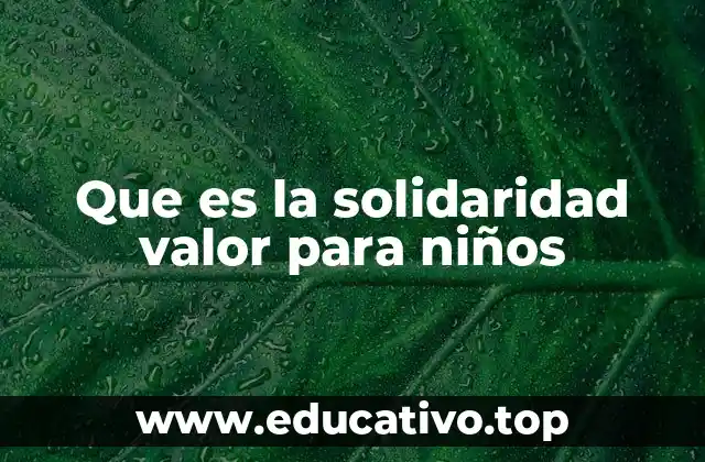 Que es la solidaridad valor para niños