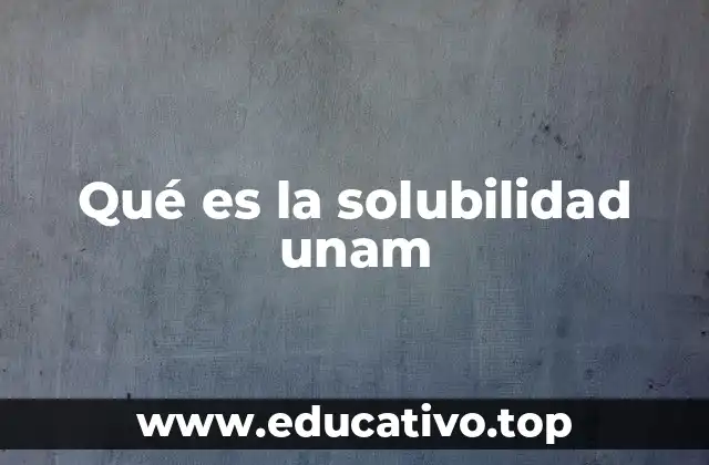 Qué es la solubilidad unam