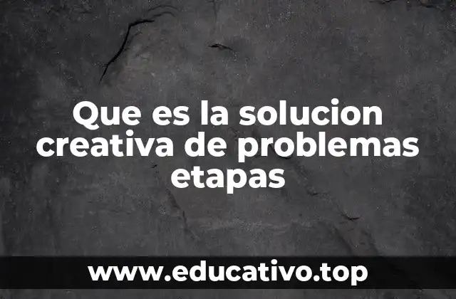 Que es la solucion creativa de problemas etapas