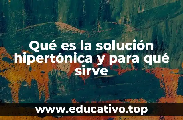Qué es la solución hipertónica y para qué sirve