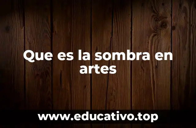 Que es la sombra en artes