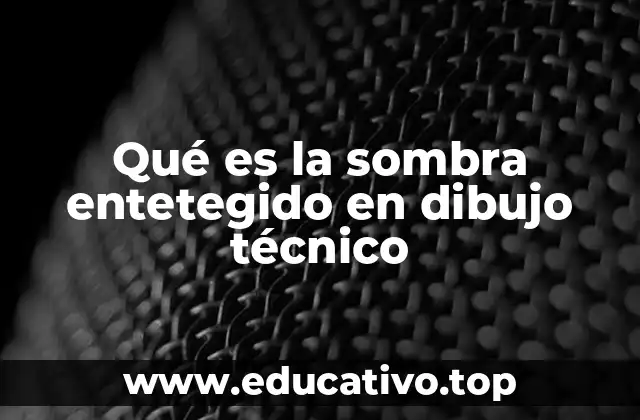 Qué es la sombra entetegido en dibujo técnico