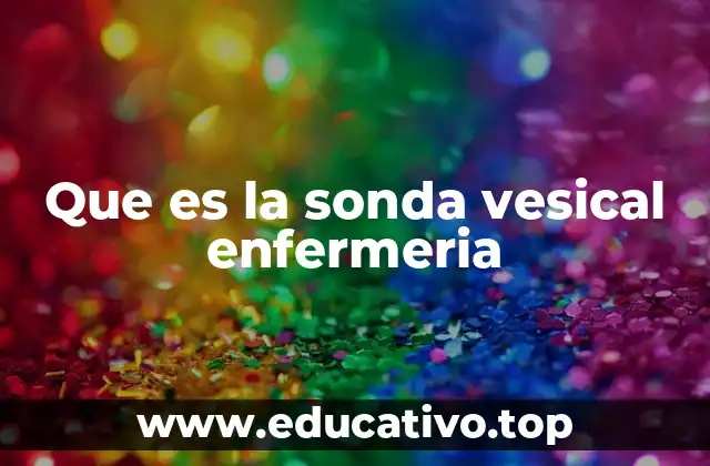 Que es la sonda vesical enfermeria