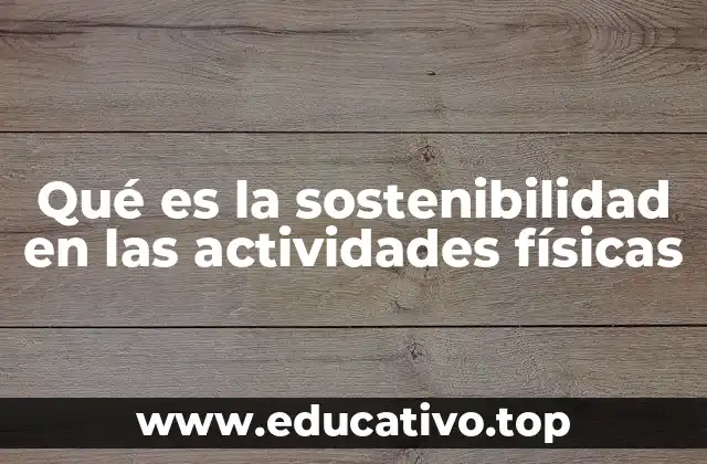 Qué es la sostenibilidad en las actividades físicas