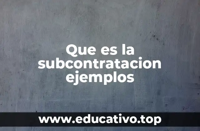 Que es la subcontratacion ejemplos