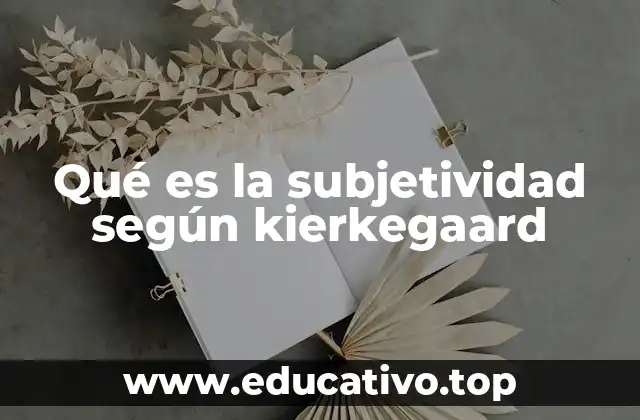 Qué es la subjetividad según kierkegaard