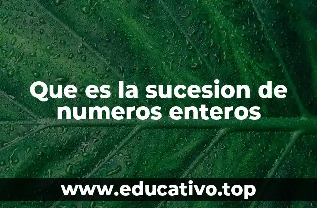 Que es la sucesion de numeros enteros