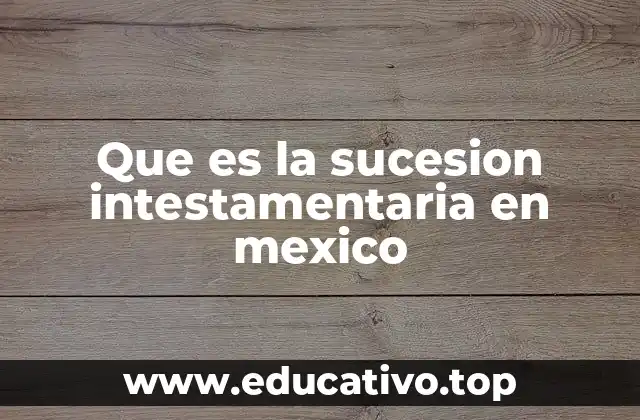 Que es la sucesion intestamentaria en mexico