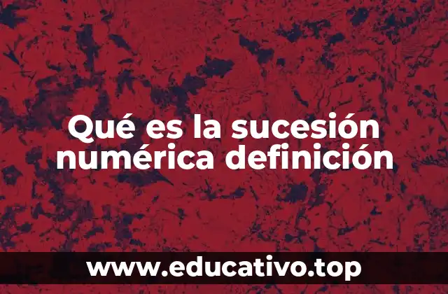 Qué es la sucesión numérica definición