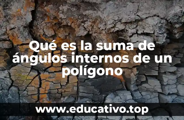 Qué es la suma de ángulos internos de un polígono