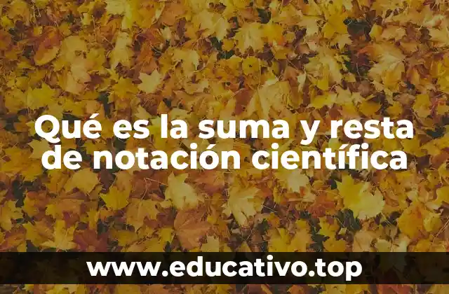 Qué es la suma y resta de notación científica