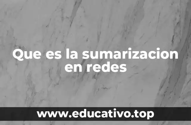 Que es la sumarizacion en redes