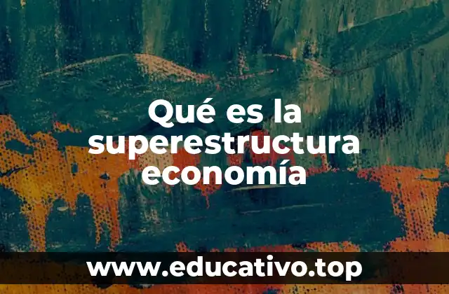 Qué es la superestructura economía