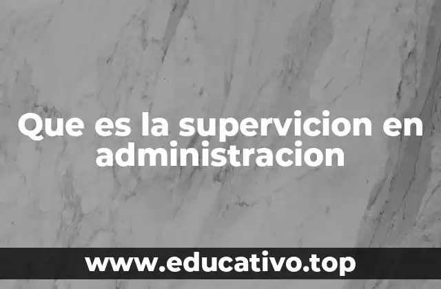 Que es la supervicion en administracion