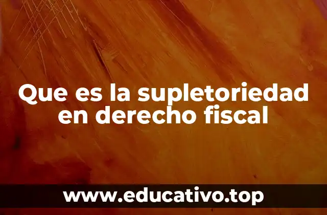 Que es la supletoriedad en derecho fiscal