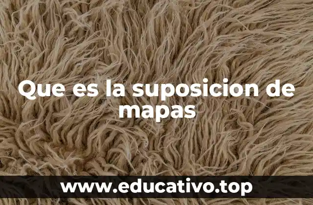 Que es la suposicion de mapas