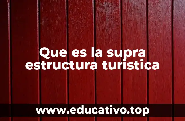 Que es la supra estructura turistica