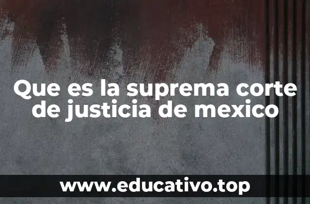 Que es la suprema corte de justicia de mexico