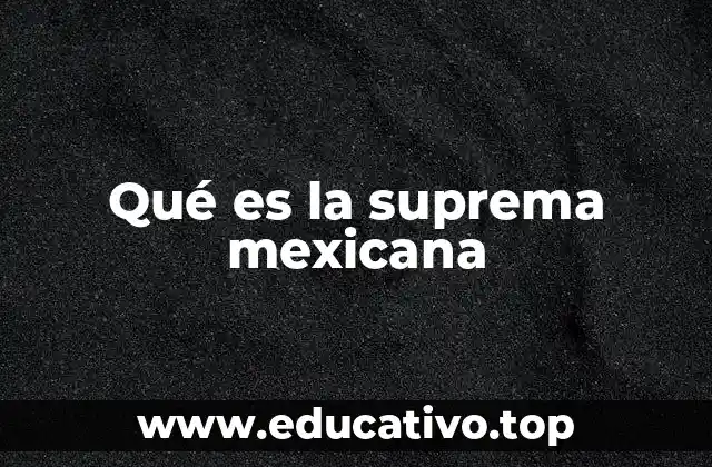 Qué es la suprema mexicana