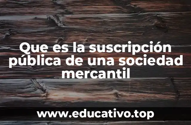 Que es la suscripción pública de una sociedad mercantil