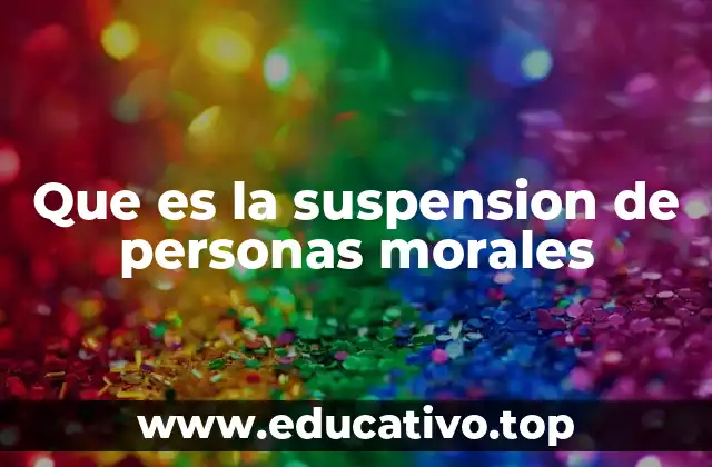 Que es la suspension de personas morales