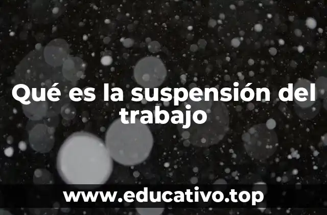 Qué es la suspensión del trabajo
