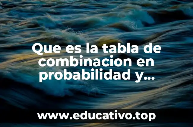 Que es la tabla de combinacion en probabilidad y estadistica