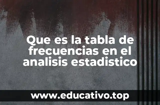 Que es la tabla de frecuencias en el analisis estadistico