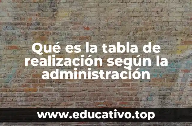 Qué es la tabla de realización según la administración