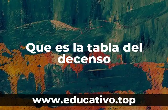 Que es la tabla del decenso