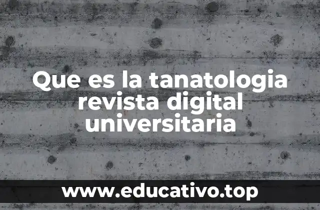 Que es la tanatologia revista digital universitaria