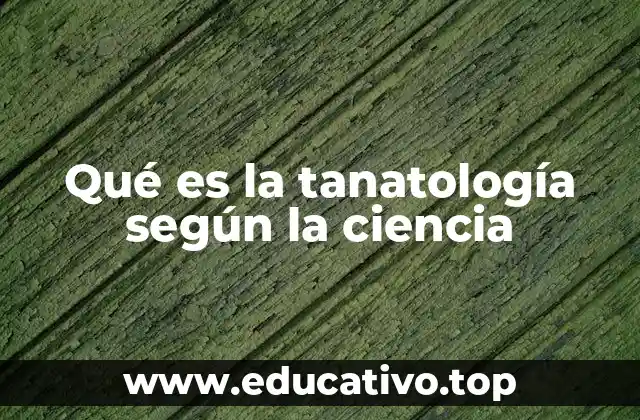 Qué es la tanatología según la ciencia