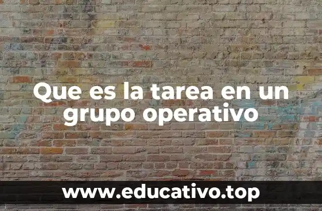 Que es la tarea en un grupo operativo